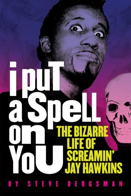 I Put a Spell on You: The Bizarre Life of Screamin' Jay Hawkins - MAXIMUM  ROCKNROLL